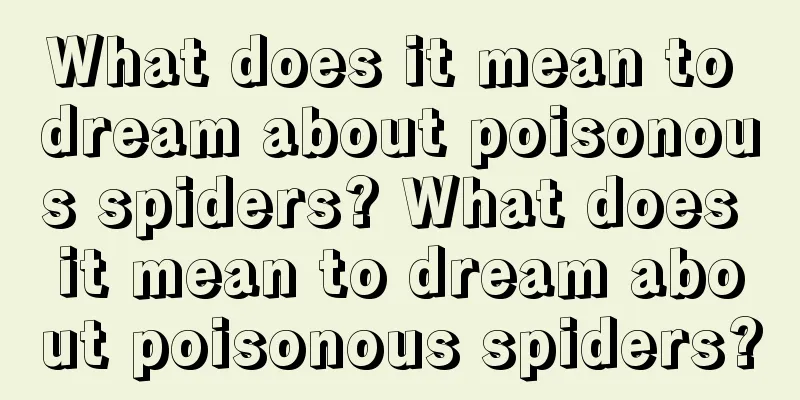 What does it mean to dream about poisonous spiders? What does it mean to dream about poisonous spiders?