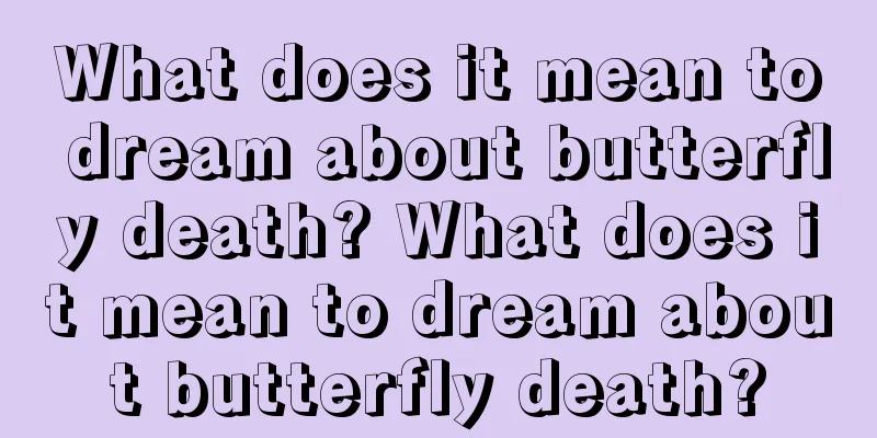 What does it mean to dream about butterfly death? What does it mean to dream about butterfly death?