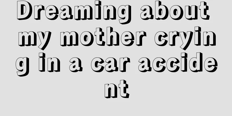 Dreaming about my mother crying in a car accident