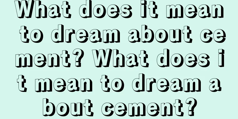 What does it mean to dream about cement? What does it mean to dream about cement?