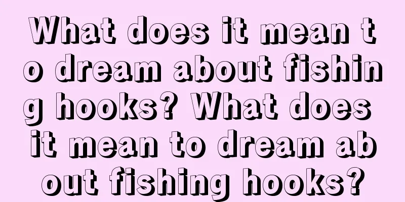 What does it mean to dream about fishing hooks? What does it mean to dream about fishing hooks?