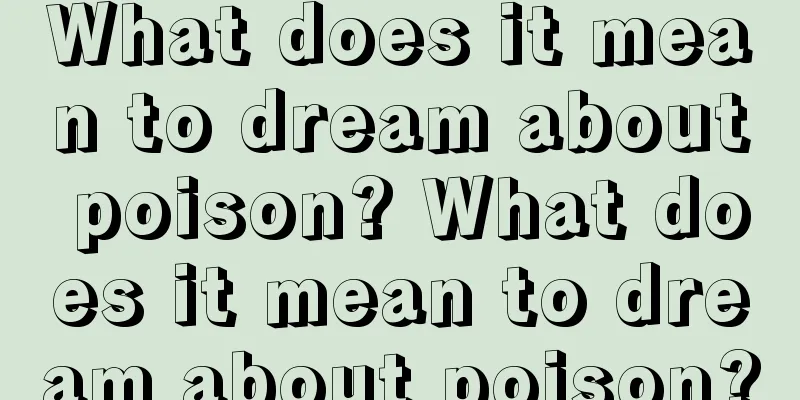 What does it mean to dream about poison? What does it mean to dream about poison?