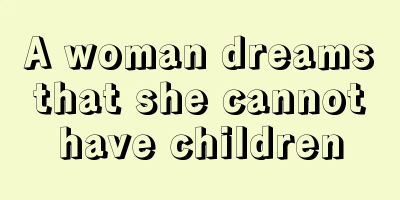 A woman dreams that she cannot have children