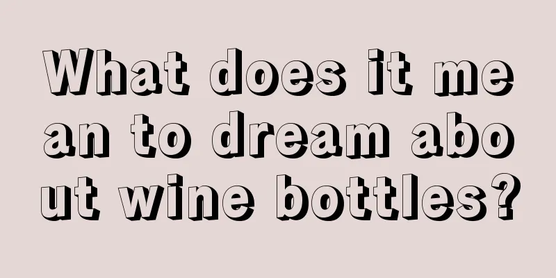 What does it mean to dream about wine bottles?