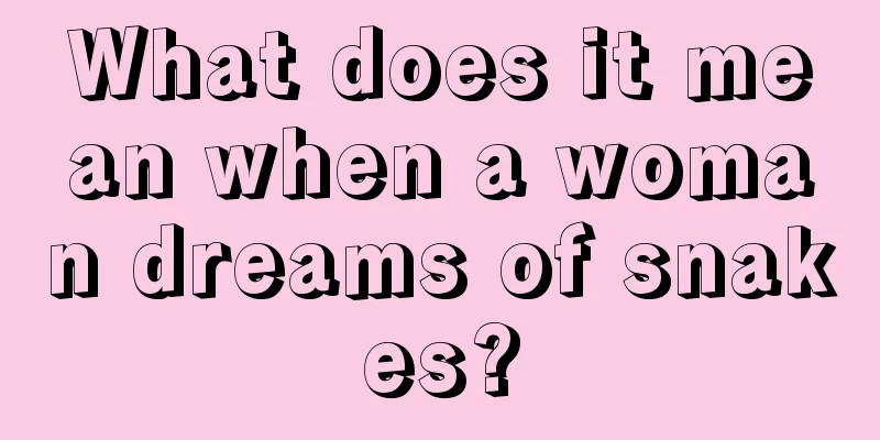 What does it mean when a woman dreams of snakes?