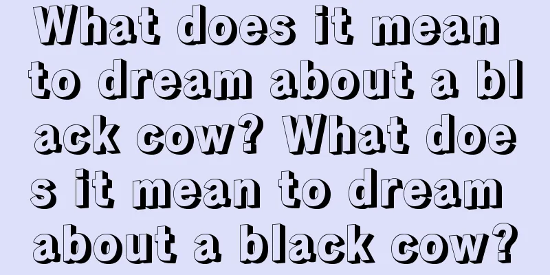 What does it mean to dream about a black cow? What does it mean to dream about a black cow?