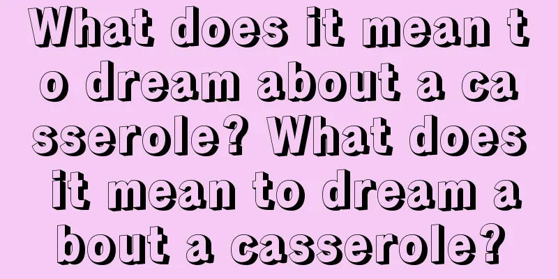 What does it mean to dream about a casserole? What does it mean to dream about a casserole?