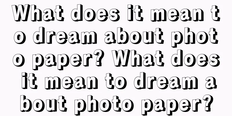 What does it mean to dream about photo paper? What does it mean to dream about photo paper?