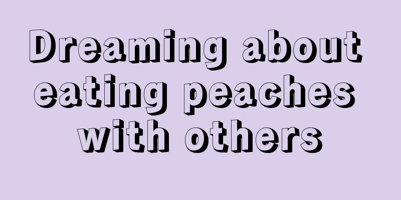 Dreaming about eating peaches with others