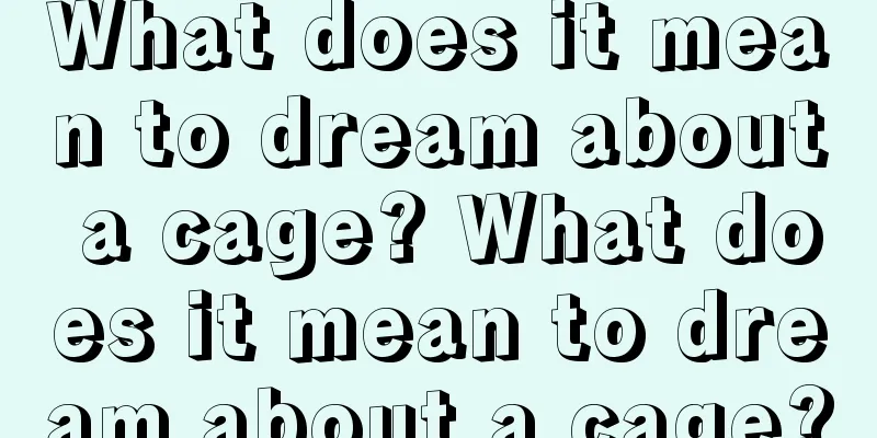 What does it mean to dream about a cage? What does it mean to dream about a cage?