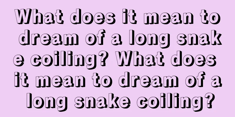 What does it mean to dream of a long snake coiling? What does it mean to dream of a long snake coiling?