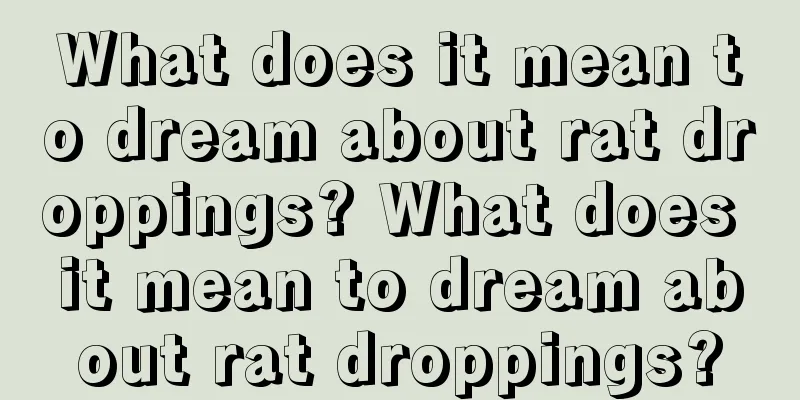 What does it mean to dream about rat droppings? What does it mean to dream about rat droppings?