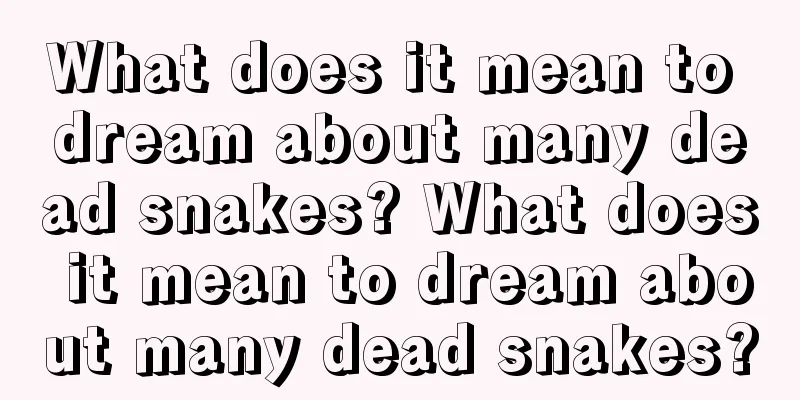 What does it mean to dream about many dead snakes? What does it mean to dream about many dead snakes?