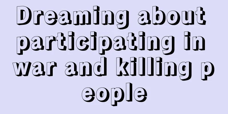 Dreaming about participating in war and killing people