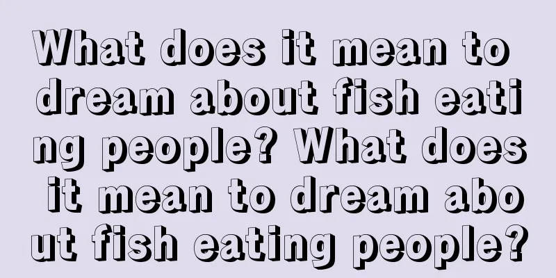 What does it mean to dream about fish eating people? What does it mean to dream about fish eating people?