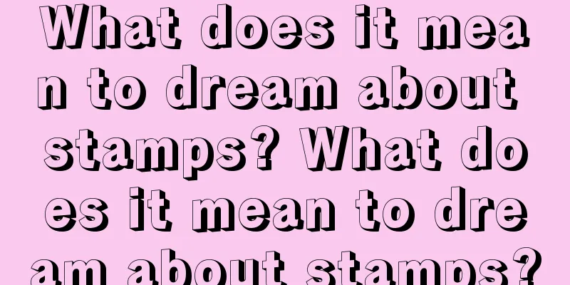 What does it mean to dream about stamps? What does it mean to dream about stamps?