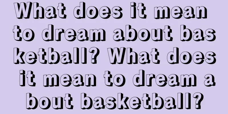 What does it mean to dream about basketball? What does it mean to dream about basketball?