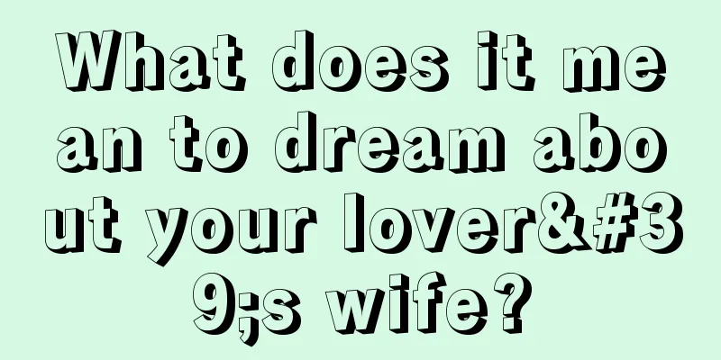 What does it mean to dream about your lover's wife?