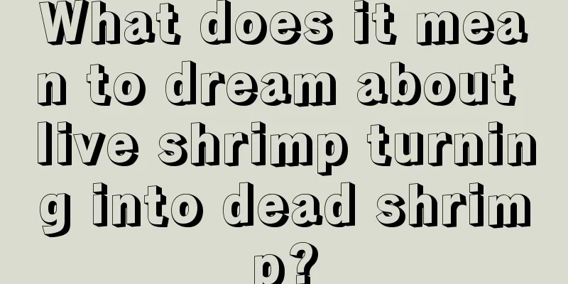 What does it mean to dream about live shrimp turning into dead shrimp?