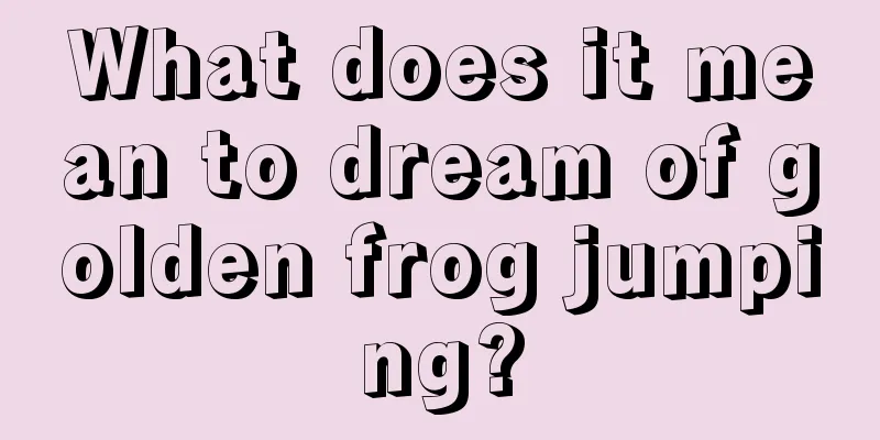 What does it mean to dream of golden frog jumping?