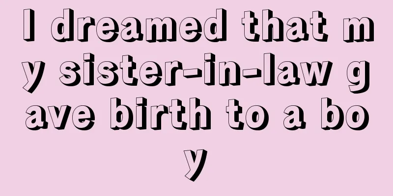 I dreamed that my sister-in-law gave birth to a boy