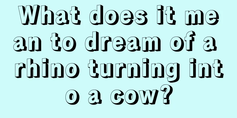 What does it mean to dream of a rhino turning into a cow?