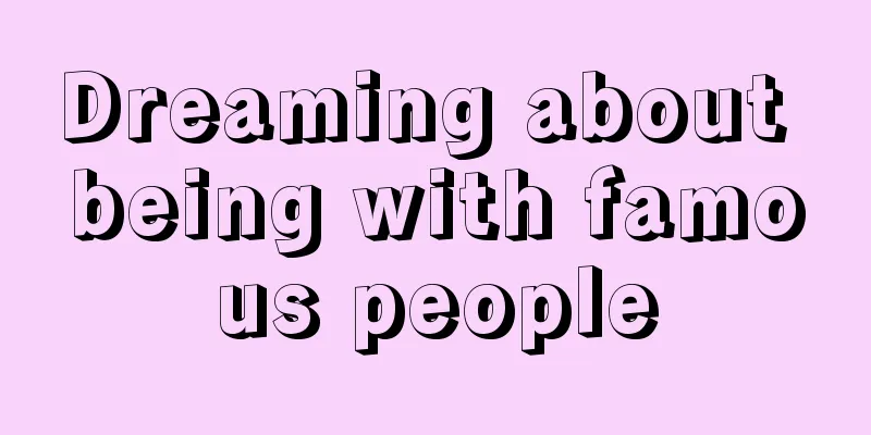 Dreaming about being with famous people