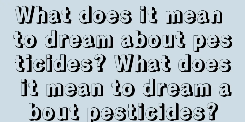 What does it mean to dream about pesticides? What does it mean to dream about pesticides?