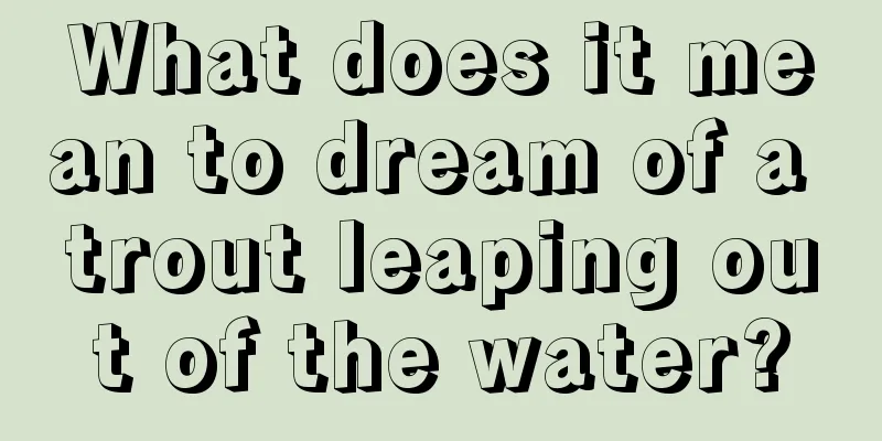 What does it mean to dream of a trout leaping out of the water?