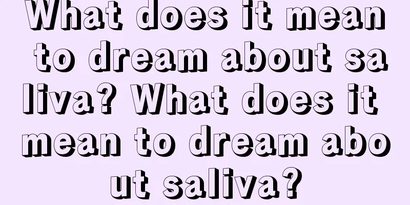 What does it mean to dream about saliva? What does it mean to dream about saliva?