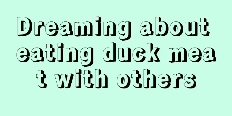 Dreaming about eating duck meat with others