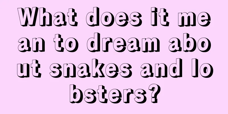 What does it mean to dream about snakes and lobsters?