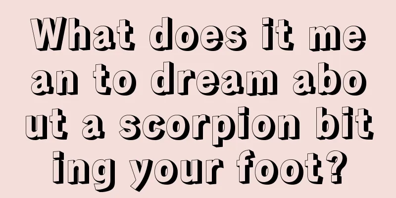 What does it mean to dream about a scorpion biting your foot?