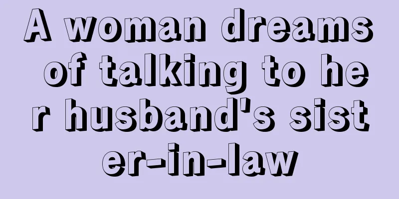 A woman dreams of talking to her husband's sister-in-law