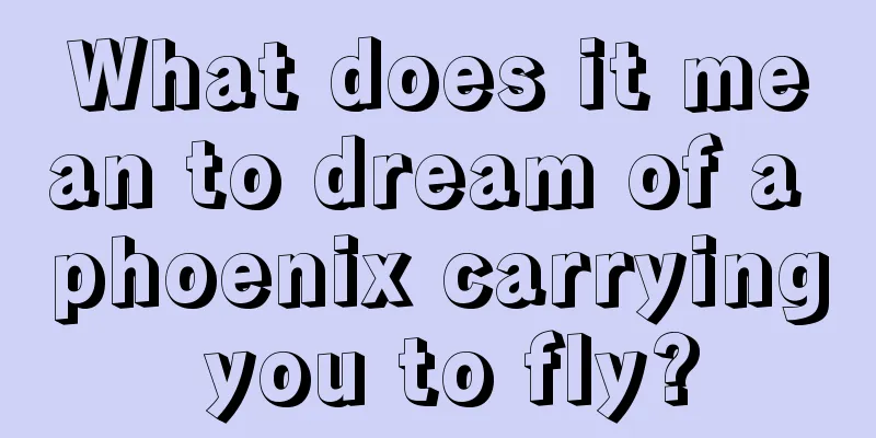 What does it mean to dream of a phoenix carrying you to fly?