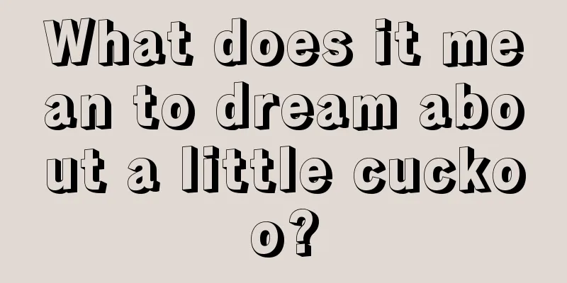 What does it mean to dream about a little cuckoo?