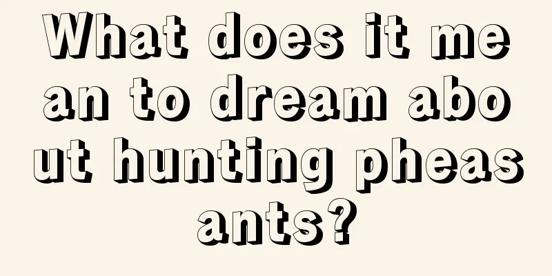 What does it mean to dream about hunting pheasants?