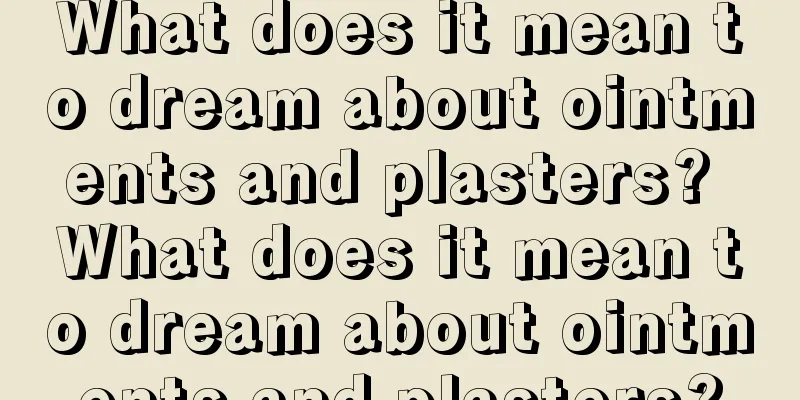 What does it mean to dream about ointments and plasters? What does it mean to dream about ointments and plasters?