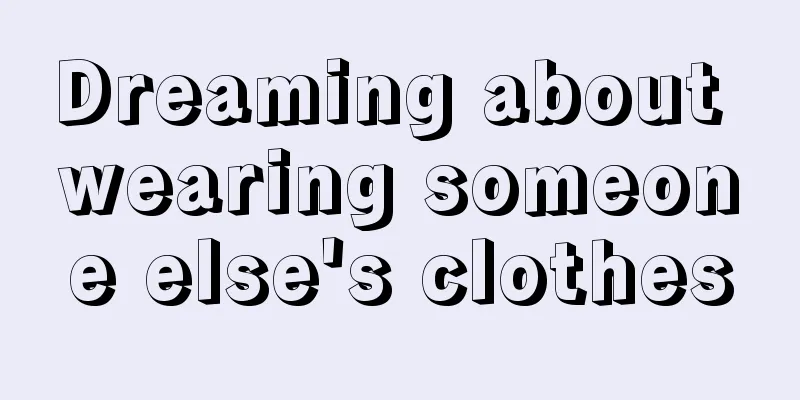 Dreaming about wearing someone else's clothes