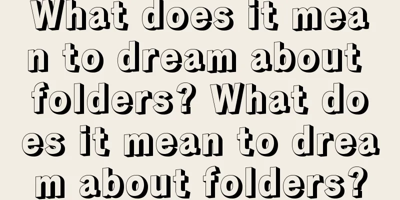 What does it mean to dream about folders? What does it mean to dream about folders?