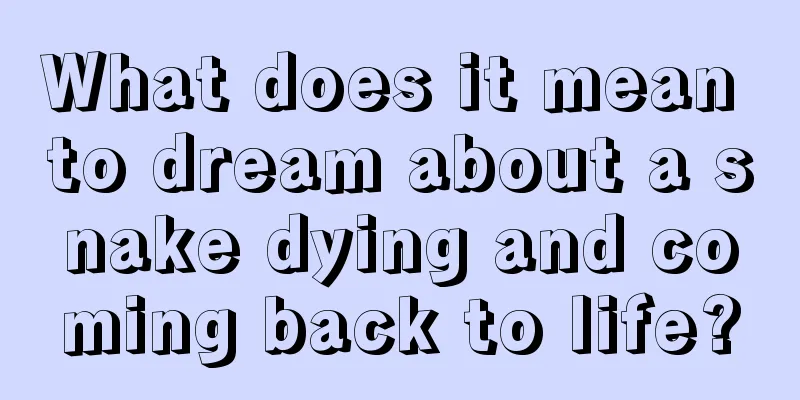 What does it mean to dream about a snake dying and coming back to life?