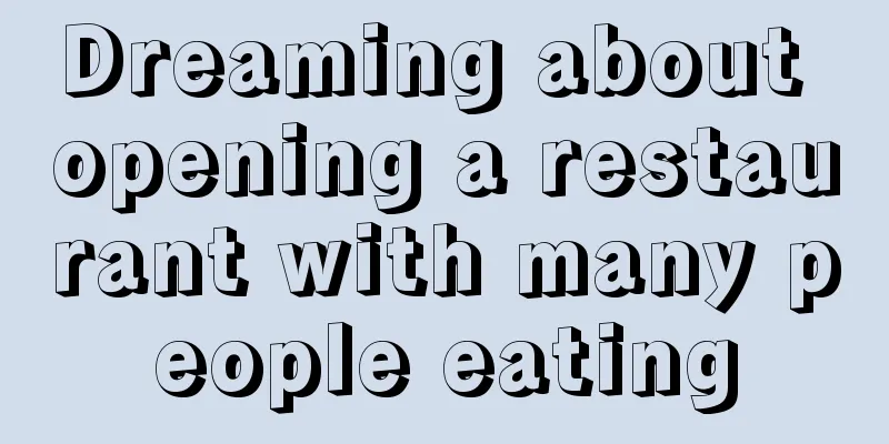 Dreaming about opening a restaurant with many people eating