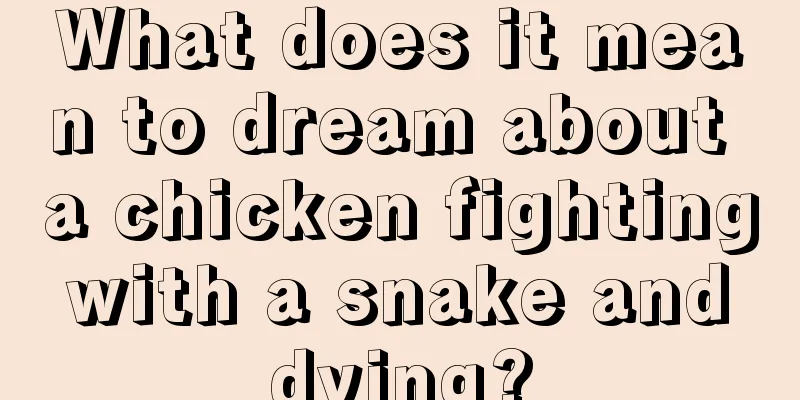 What does it mean to dream about a chicken fighting with a snake and dying?