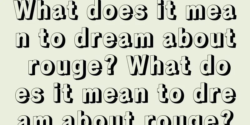 What does it mean to dream about rouge? What does it mean to dream about rouge?