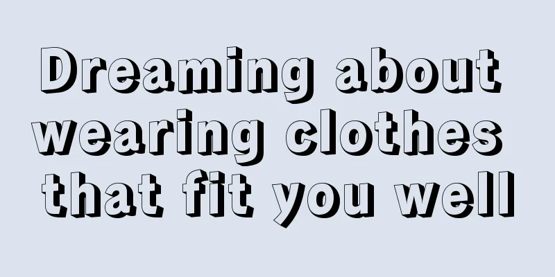 Dreaming about wearing clothes that fit you well