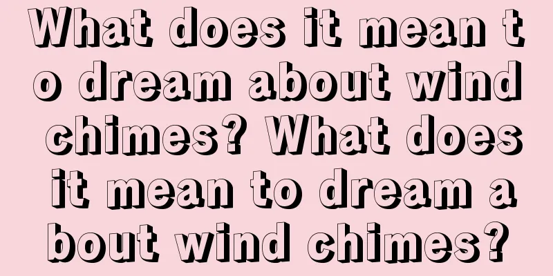 What does it mean to dream about wind chimes? What does it mean to dream about wind chimes?