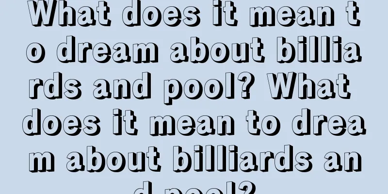 What does it mean to dream about billiards and pool? What does it mean to dream about billiards and pool?