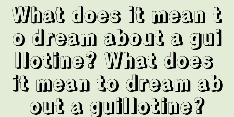 What does it mean to dream about a guillotine? What does it mean to dream about a guillotine?