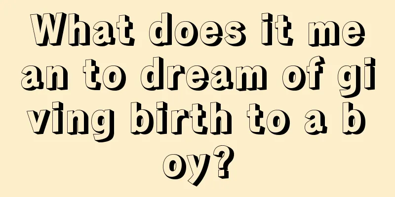 What does it mean to dream of giving birth to a boy?