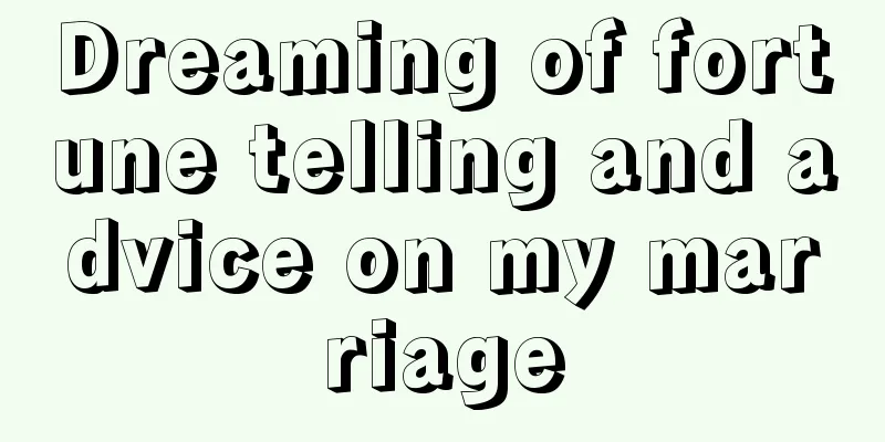 Dreaming of fortune telling and advice on my marriage